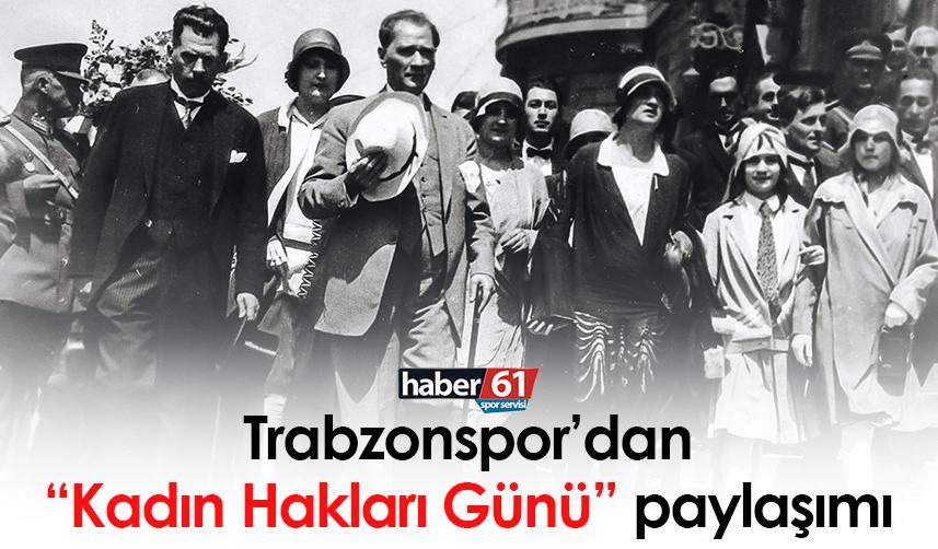 Trabzonspor’dan “Kadın Hakları Günü” paylaşımı