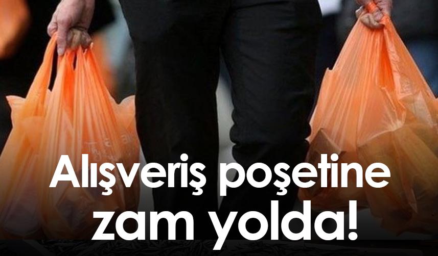 Alışveriş poşetine zam yolda!