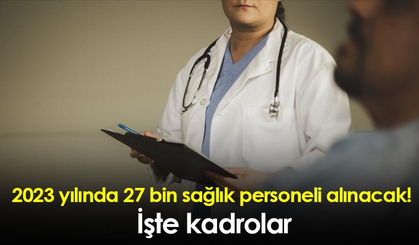 2023 yılında 27 bin sağlık personeli alınacak! İşte kadrolar