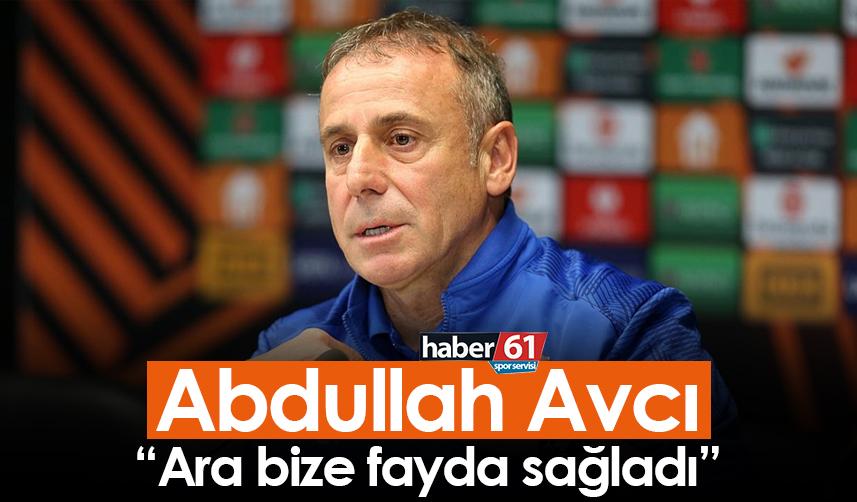 Abdullah Avcı: Ara bize fayda sağladı