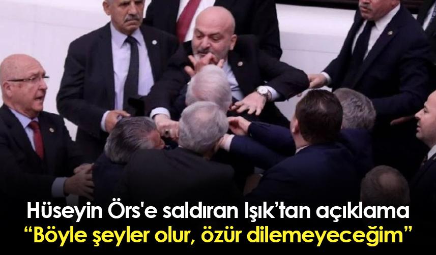 Hüseyin Örs'e saldıran Işık: Böyle şeyler olur, özür dilemeyeceğim