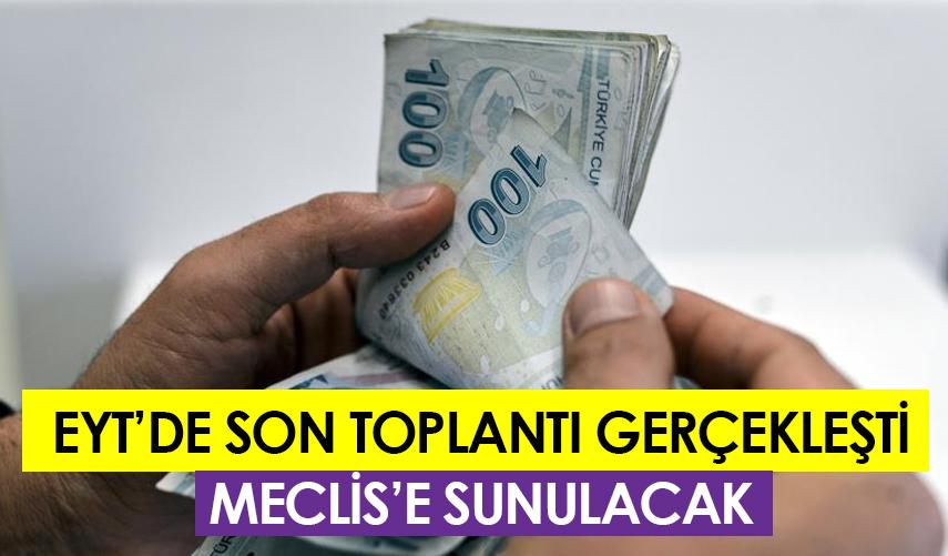 EYT'de son toplantı gerçekleşti! Meclis'e sunulacak