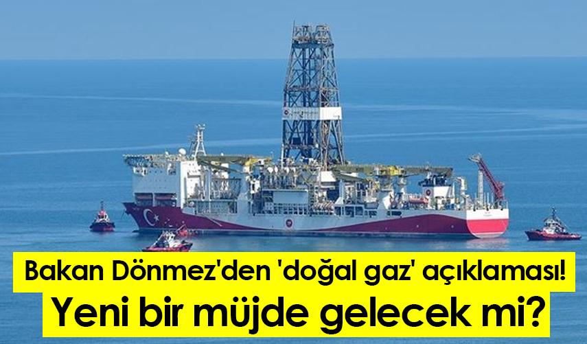 Bakan Dönmez'den 'doğal gaz' açıklaması! Yeni bir müjde gelecek mi?