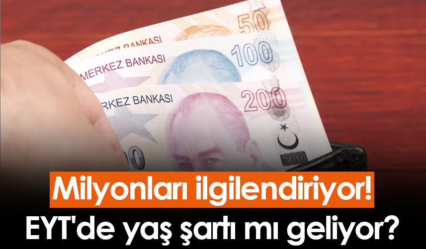 Milyonları ilgilendiriyor! EYT'de yaş şartı mı geliyor?