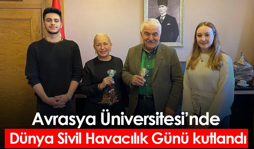 Avrasya Üniversitesi’nde Dünya Sivil Havacılık Günü kutlandı