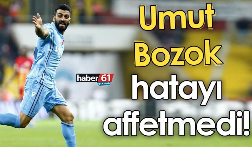 Umut Bozok hatayı affetmedi!