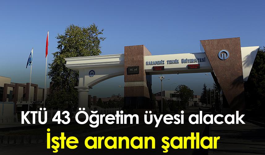 KTÜ 43 Öğretim Üyesi alacak
