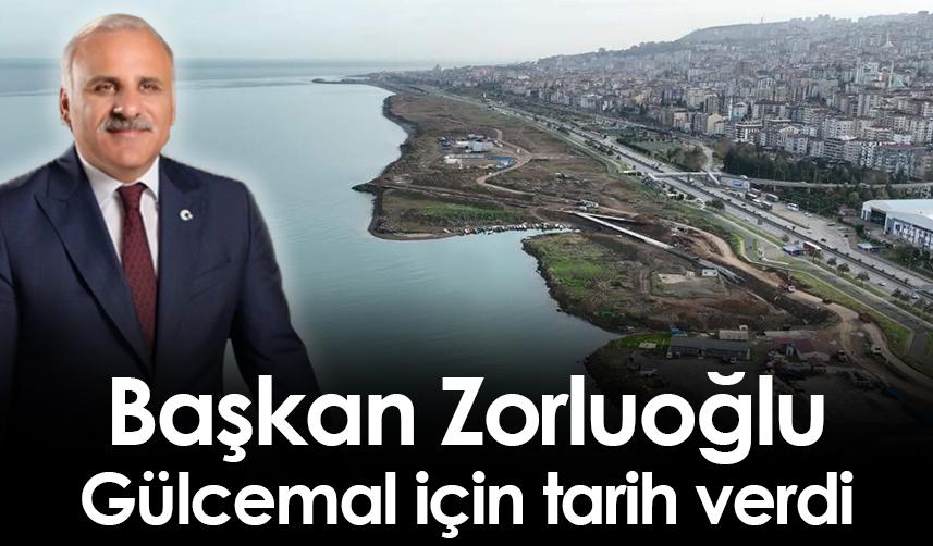 Başkan Zorluoğlu Gülcemal için tarih verdi