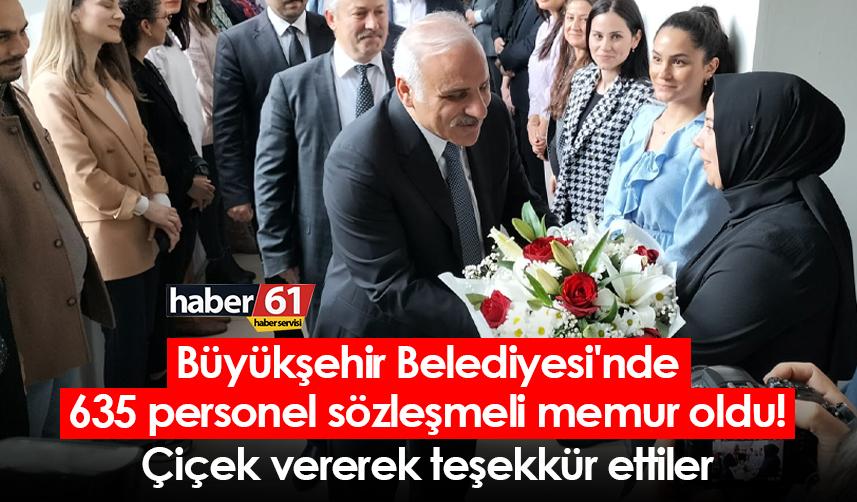 Büyükşehir Belediyesi'nde 635 personel sözleşmeli memur oldu! Çiçek vererek teşekkür ettiler