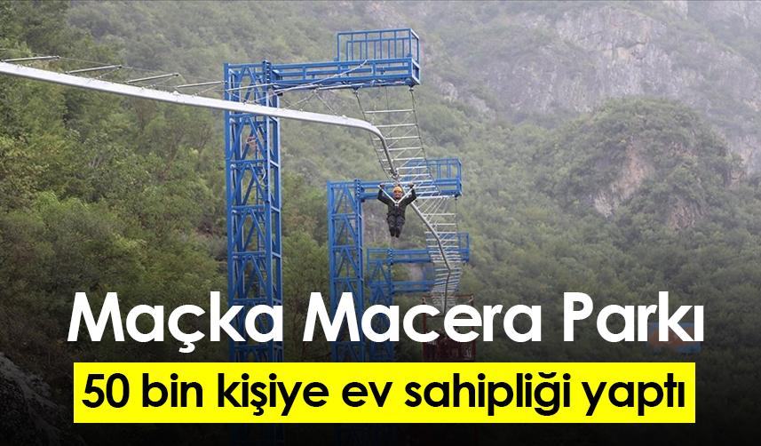 Maçka Macera Parkı 50 bin kişiye ev sahipliği yaptı