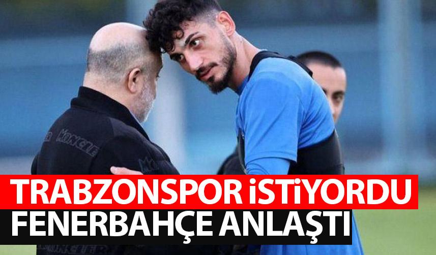Trabzonspor ısrarla istiyordu Fenerbahçe anlaştı