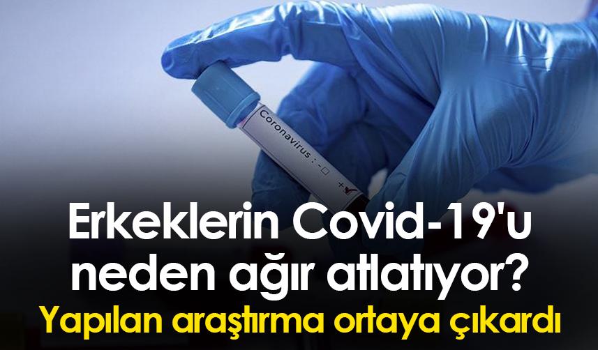 Erkeklerin Covid-19'u ağır atlatmasının nedeni ortaya çıktı