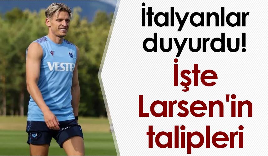 İtalyanlar duyurdu! İşte Larsen'in talipleri