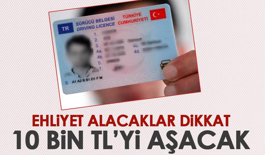 Ehliyet alacaklar dikkat! Yeni yılda 10 bin TL'yi geçecek