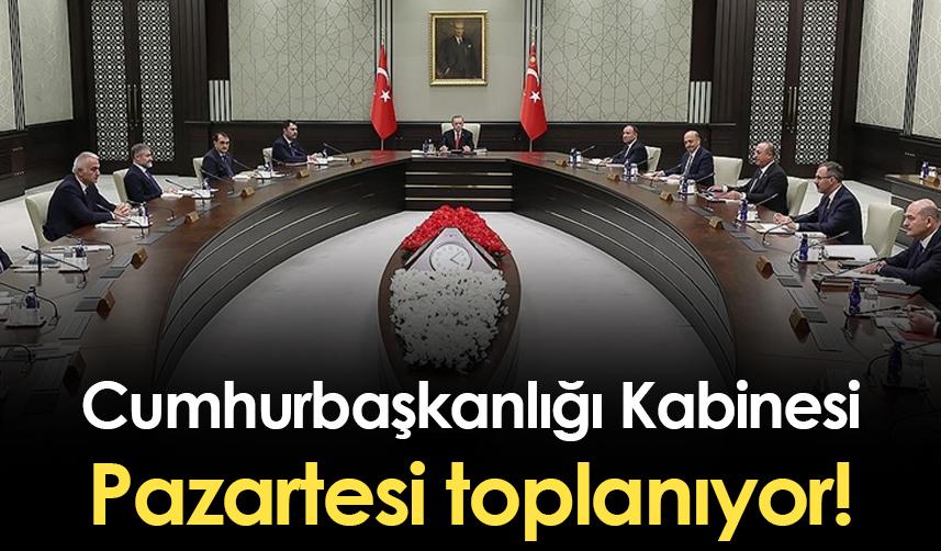 Cumhurbaşkanlığı Kabinesi Pazartesi toplanıyor!