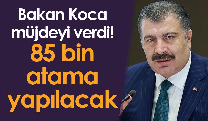 Bakan Koca müjdeyi verdi! 85 bin atama yapılacak