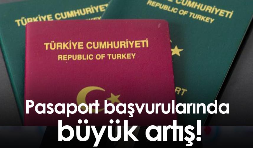 Pasaport başvurularında büyük artış!