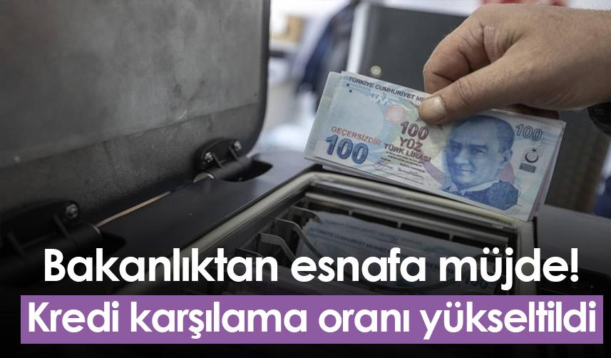 Bakanlıktan esnafa müjde! Kredi karşılama oranı yükseltildi