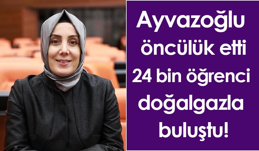 Ayvazoğlu öncülük etti, 24 bin öğrenci doğalgazla buluştu!