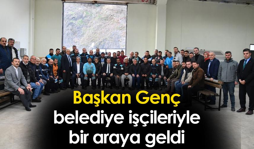 Başkan Genç belediye işçileriyle bir araya geldi