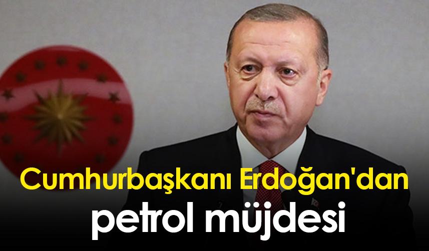 Cumhurbaşkanı Erdoğan'dan petrol müjdesi