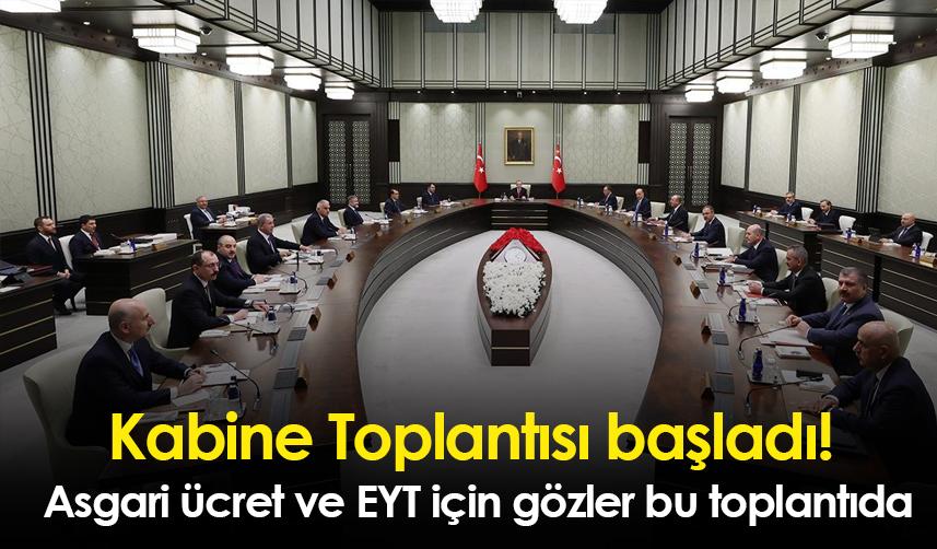 Kabine Toplantısı başladı! Asgari ücret ve EYT için gözler bu toplantıda