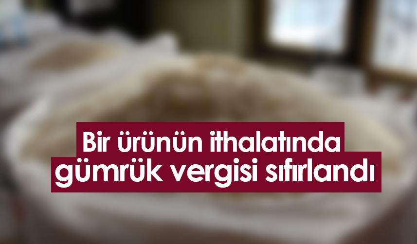 Bir ürünün ithalatında gümrük vergisi sıfırlandı