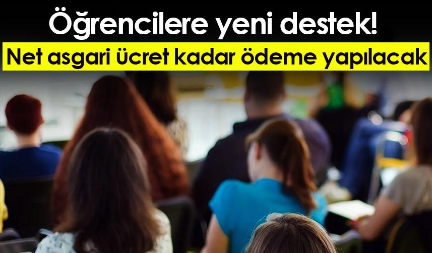 Öğrencilere yeni destek! Net asgari ücret kadar ödeme yapılacak