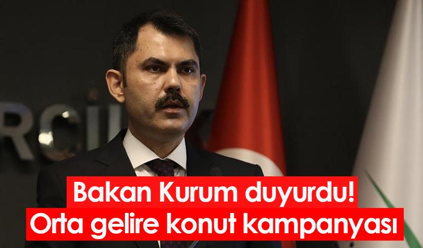 Bakan Kurum duyurdu! Orta gelire konut kampanyası