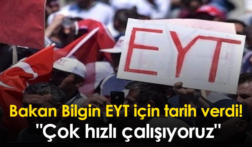 Bakan Bilgin EYT için tarih verdi! " Çok hızlı çalışıyoruz"