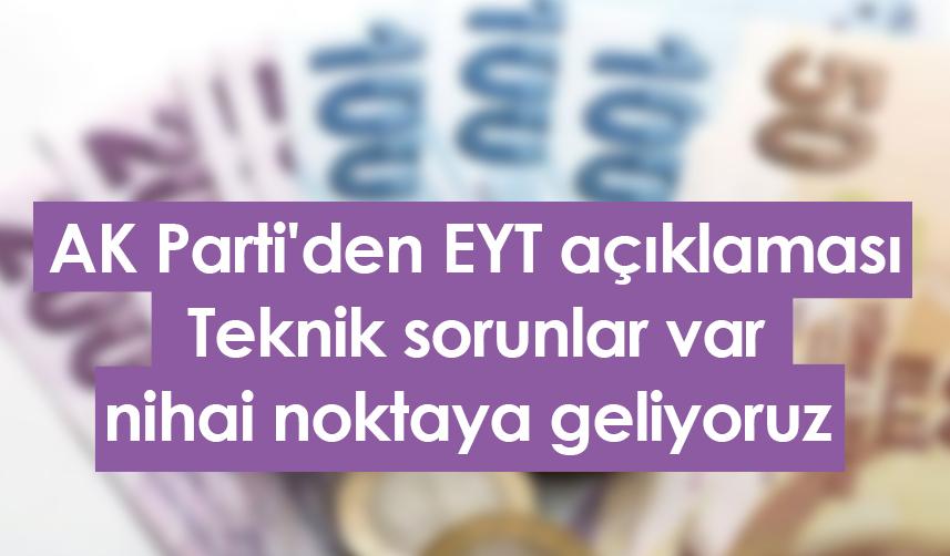 AK Parti'den EYT açıklaması: Teknik sorunlar var, nihai noktaya geliyoruz