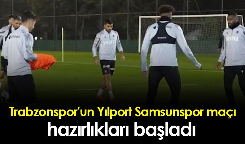 Trabzonspor'un Yılport Samsunspor maçı hazırlıkları başladı