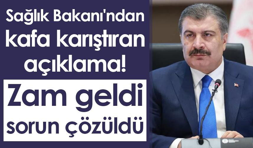 Sağlık Bakanı'ndan kafa karıştıran açıklama! Zam geldi, sorun çözüldü