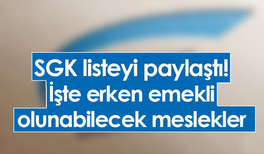 SGK listeyi paylaştı! İşte erken emekli olunabilecek meslekler