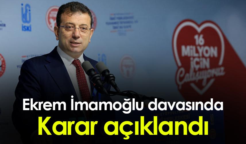 Ekrem İmamoğlu’na 2 yıl 7 ay 15 gün hapis cezası