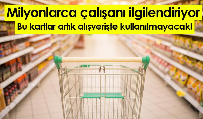 Milyonlarca çalışanı ilgilendiriyor! Bu kartlar artık alışverişte kullanılmayacak!