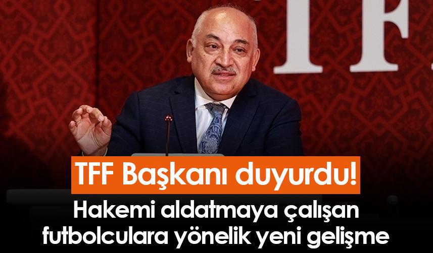 TFF Başkanı duyurdu! Hakemi aldatmaya çalışan futbolculara yönelik yeni gelişme