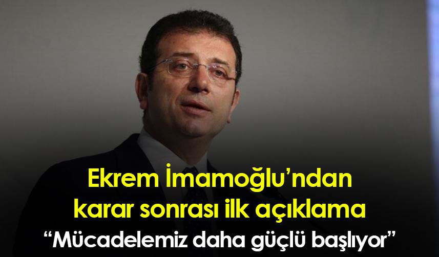 Ekrem İmamoğlu'ndan karar sonrası ilk açıklama! "Mücadelemiz daha güçlü başlıyor"