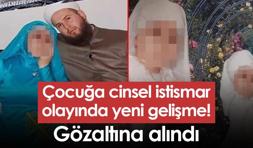 Çocuğa cinsel istismar olayında yeni gelişme! Gözaltına alındı