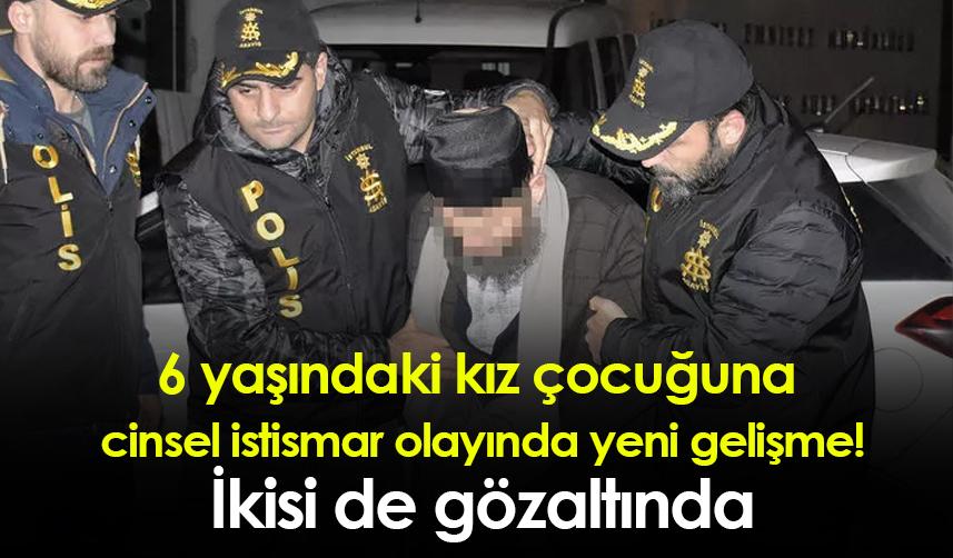 6 yaşındaki çocuğa istismar davasında yeni gelişme: Baba ve Kadir İstekli tutuklandı