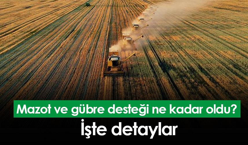 Mazot ve gübre desteği ne kadar oldu? İşte detaylar