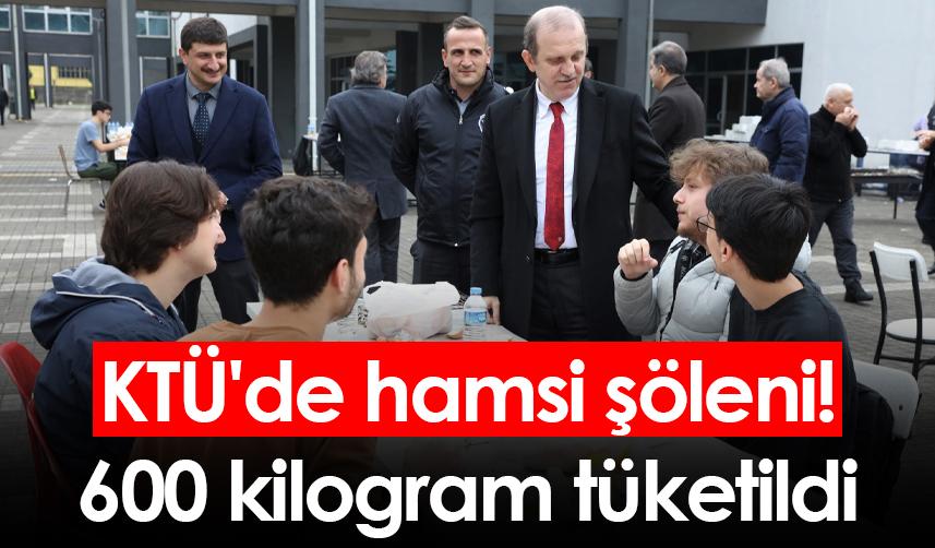 KTÜ'de hamsi şöleni! 600 kilogram tüketildi