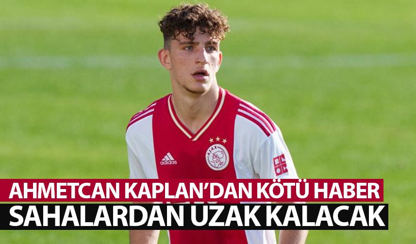 Ahmetcan Kaplan'dan kötü haber! Sahalardan uzak kalacak