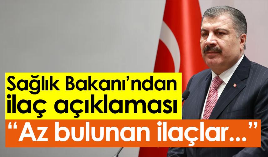 Sağlık Bakanı’ndan ilaç açıklaması: Az bulunan ilaçlar...
