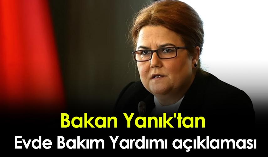 Bakan Yanık'tan Evde Bakım Yardımı açıklaması
