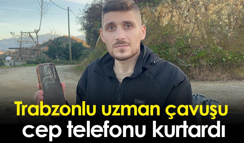 Trabzonlu uzman çavuşu cep telefonu kurtardı