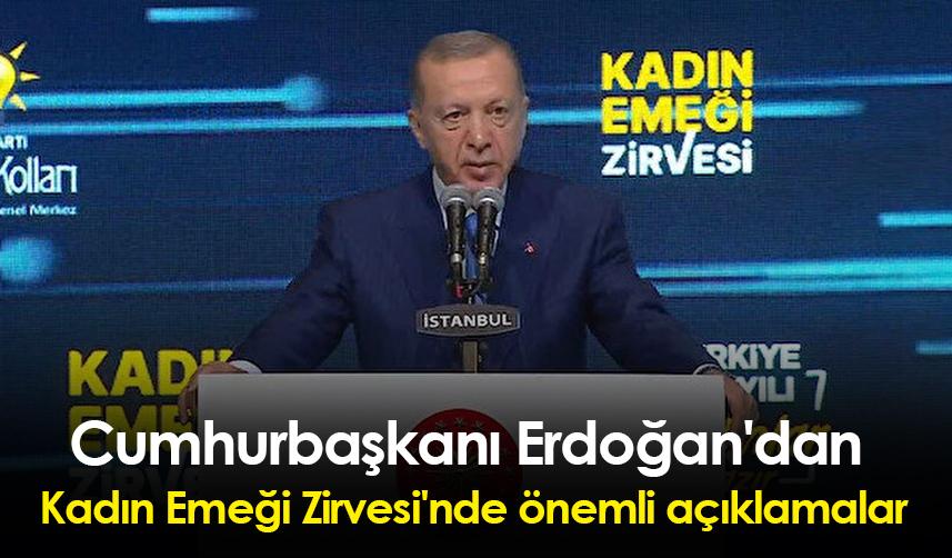 Cumhurbaşkanı Erdoğan'dan Kadın Emeği Zirvesi'nde önemli açıklamalar