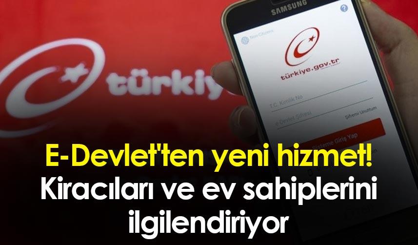 E-Devlet'ten yeni hizmet! Kiracıları ve ev sahiplerini ilgilendiriyor