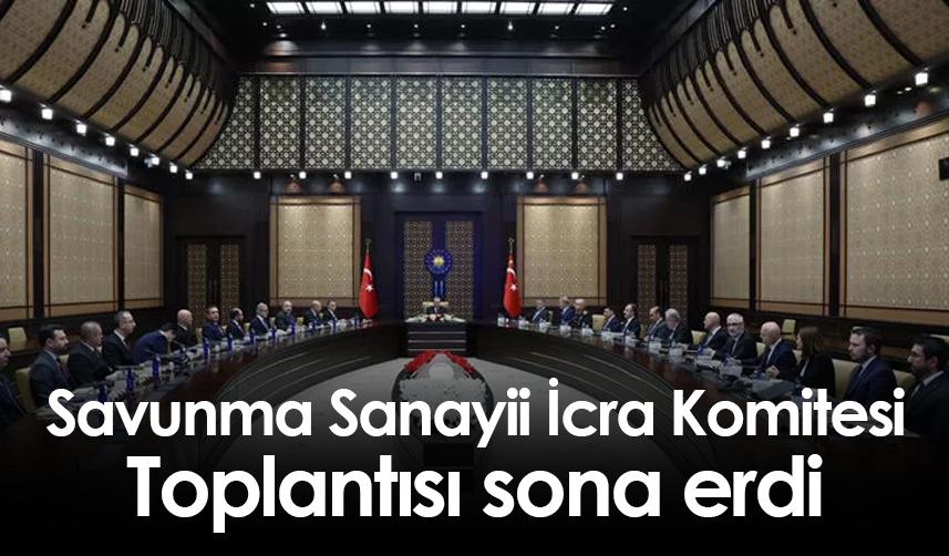 Savunma Sanayii İcra Komitesi Toplantısı sona erdi