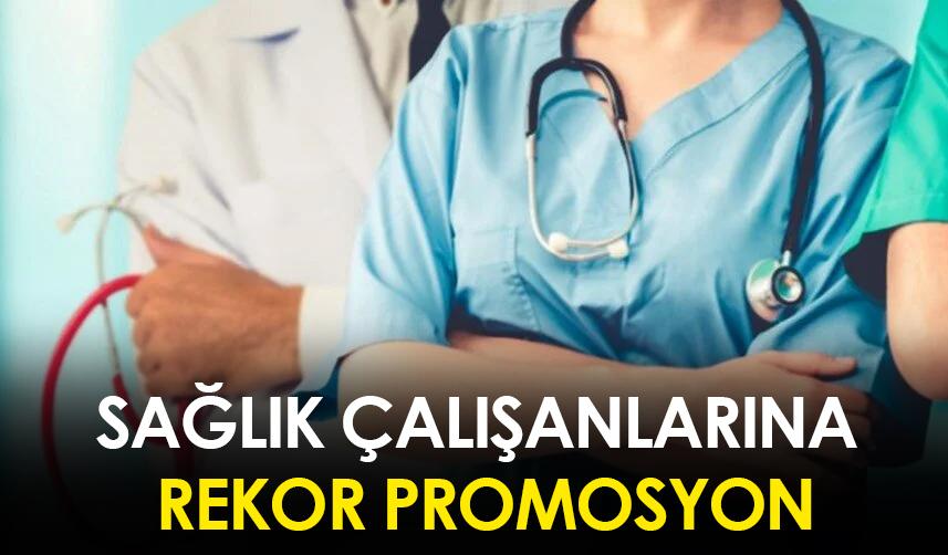 Sağlık çalışanlarına rekor promosyon